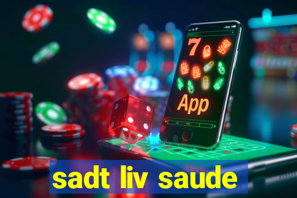 sadt liv saude